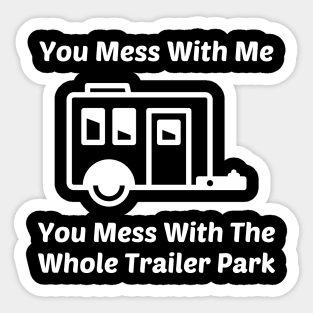 You Mess With Me You Mess With Whole Trailer Park Sticker